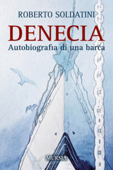 Denecia. Autobiografia di una barca - Roberto Soldatini