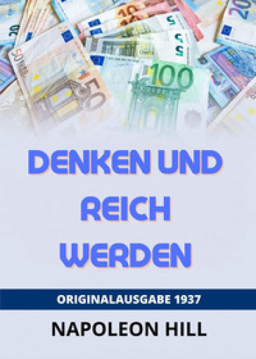 Denken und Reich Werden. Originalausgabe 1938 - Napoleon Hill