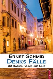 Denks Fälle: 30 Rätsel-Krimis aus Linz