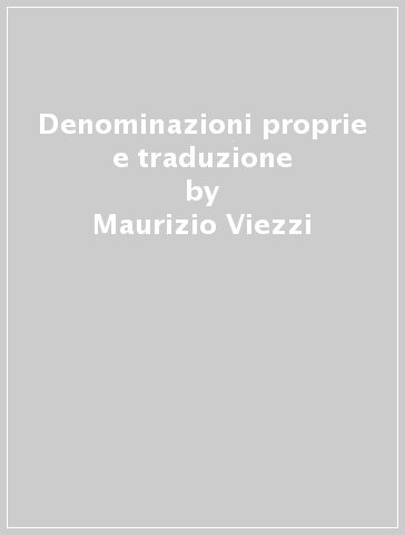 Denominazioni proprie e traduzione - Maurizio Viezzi | 