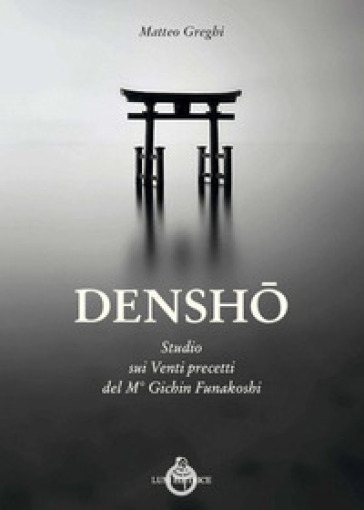 Densho. Studio dei venti principi del maestro Funakoshi - Matteo Greghi