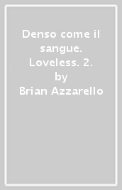 Denso come il sangue. Loveless. 2. - Brian Azzarello, Marcelo Frusin