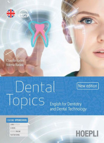 Dental topics new edition. English for dentistry and dental technology. Per gli Ist. tecni...