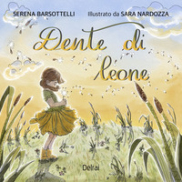 Dente di leone. Ediz. a colori - Serena Barsottelli