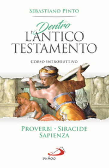 Dentro l'Antico Testamento. Corso introduttivo Proverbi Siracide Sapienza - Sebastiano Pinto