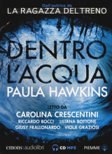 Dentro l'acqua letto da Carolina Crescentini, Riccardo Bocci, Liliana Bottone, Giusy Frallonardo, Viola Graziosi. Audiolibro. CD Audio formato MP3 - Paula Hawkins