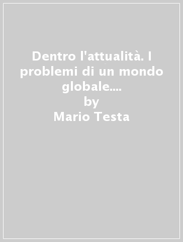 Dentro l'attualità. I problemi di un mondo globale. Per la Scuola media. Con e-book. Con espansione online - Mario Testa