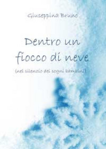 Dentro un fiocco di neve (nel silenzio dei sogni dei bambini) - Giuseppina Bruno