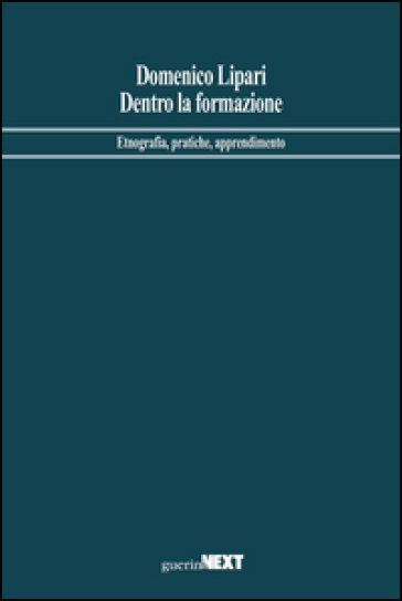 Dentro la formazione. Etnografia, pratiche, apprendimento - Domenico Lipari