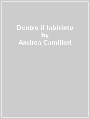 Dentro il labirinto - Andrea Camilleri