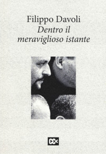 Dentro il meraviglioso istante - Filippo Davoli