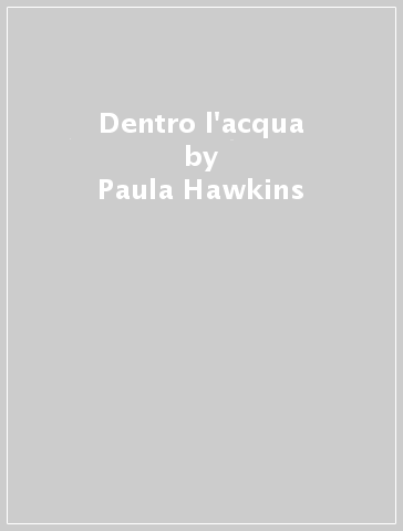 Dentro l'acqua - Paula Hawkins