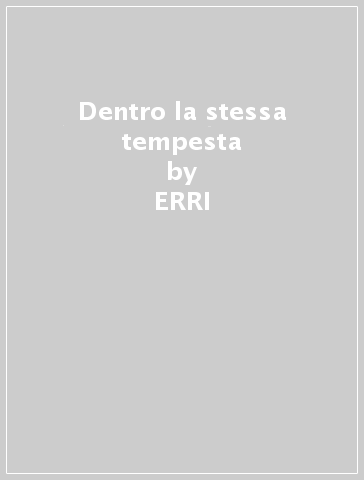 Dentro la stessa tempesta - ERRI