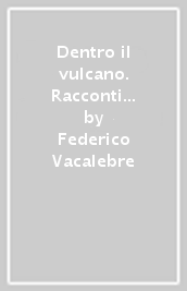 Dentro il vulcano. Racconti neomelodici e altre storie dal villaggio locale