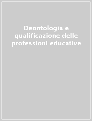 Deontologia e qualificazione delle professioni educative - C. Xodo | 