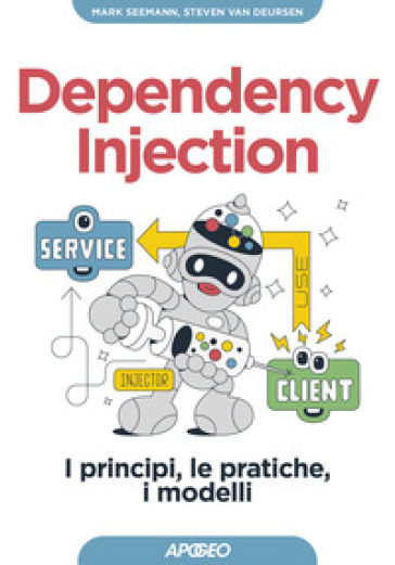 Dependency injection. I principi, le pratiche, i modelli - Steven van Deursen - Mark Seemann