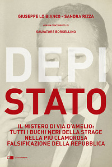 DepiStato. Il mistero di via D'Amelio: tutti i buchi neri della strage nella più clamorosa falsificazione della Repubblica - Giuseppe Lo Bianco - Sandra Rizza