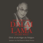 Der Appell des Dalai Lama an die Welt - Ethik ist wichtiger als Religion (Ungekürzte Lesung)