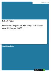 Der Brief Gregors an Abt Hugo von Cluny vom 22. Januar 1075