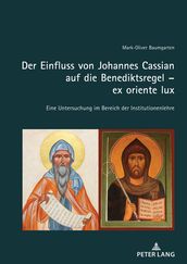 Der Einfluss von Johannes Cassian auf die Benediktsregel ex oriente lux
