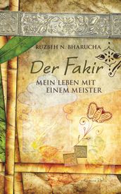 Der Fakir Ein Leben zu Füßen des Meisters