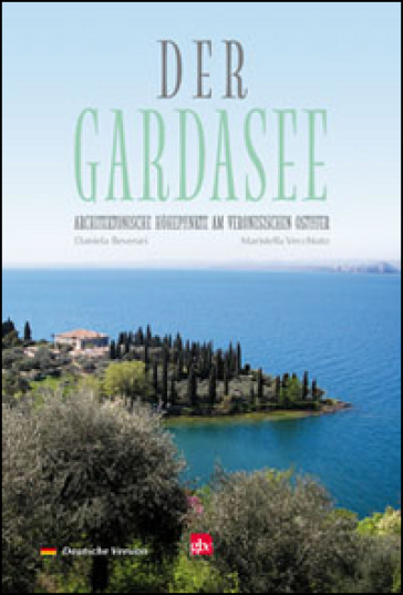 Der Gardasee. Architektonische hohepunkte am veronesischen ostufer - Daniela Beverari - Maristella Vecchiato