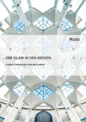 Der Islam in den Medien. Stereotypisierung von Muslimen?