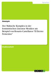 Der Malinche Komplex in der feministischen Literatur Mexikos am Beispiel von Rosario Castellanos  El Eterno Femenino 