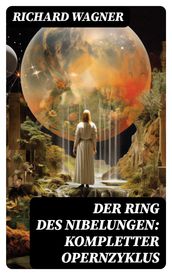 Der Ring des Nibelungen: Kompletter Opernzyklus