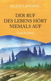 Der Ruf des Lebens hört niemals auf