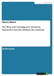 Der Weg zum Grundgesetz: Deutsche Interessen und der Einfluss des Auslands