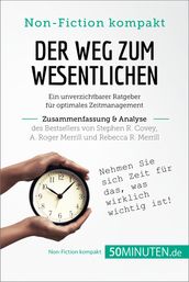 Der Weg zum Wesentlichen. Zusammenfassung & Analyse des Bestsellers von Stephen R. Covey, A. Roger Merrill und Rebecca R. Merrill