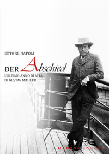 Der abschied. L'ultimo anno di vita di Gustav Mahler - Ettore Napoli