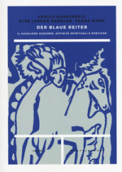 Der blaue reiter. Il Cavaliere Azzurro: affinità spirituali e poetiche