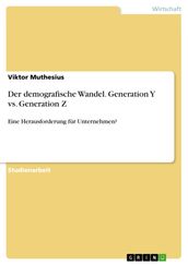 Der demografische Wandel. Generation Y vs. Generation Z