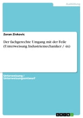 Der fachgerechte Umgang mit der Feile (Unterweisung Industriemechaniker / -in)