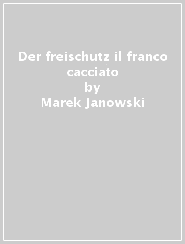 Der freischutz il franco cacciato - Marek Janowski