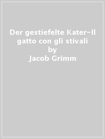 Der gestiefelte Kater-Il gatto con gli stivali - Jacob Grimm - Wilhelm Grimm