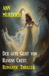 Der gute Geist von Ravens Crest: Romantic Thriller