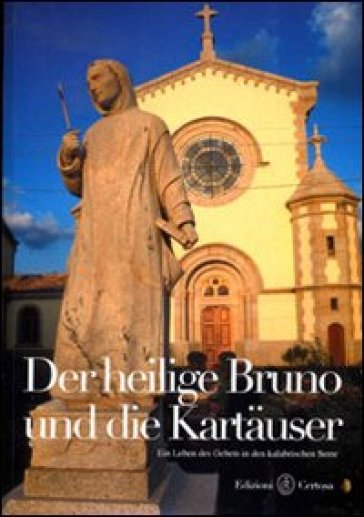 Der heilige Bruno und die Kartauser. Ein leben des Gebets in den kalabrischen Serre - Basilio Caminada - Tonino Ceravolo - Fabio Tassone