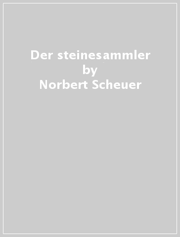 Der steinesammler - Norbert Scheuer