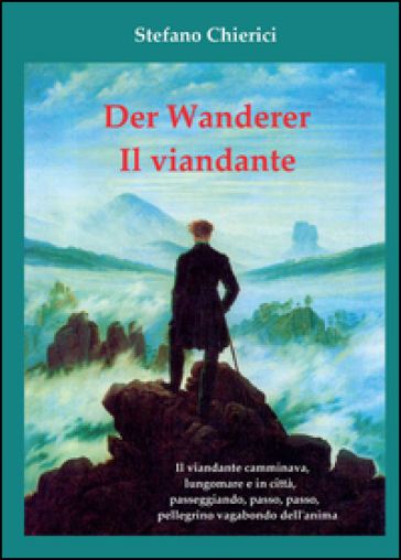 Der wanderer. Il viandante - Stefano Chierici