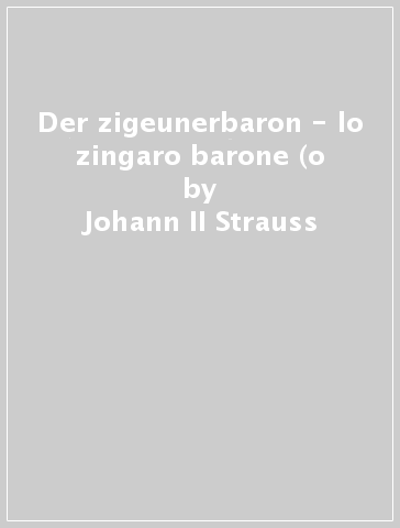 Der zigeunerbaron - lo zingaro barone (o - Johann II Strauss