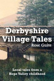 Derbyshire Village Tales: Local Tales from a Hope Valley Childhood
