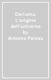 Derioma. L origine dell universo