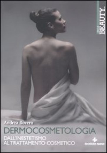 Dermocosmetologia. Dall'inestetismo al trattamento cosmetico - Andrea Bovero