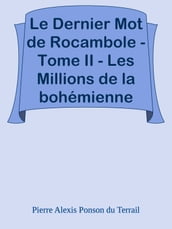 Le Dernier Mot de Rocambole - Tome II - Les Millions de la bohémienne