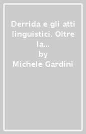 Derrida e gli atti linguistici. Oltre la polemica con Searle