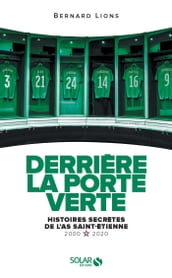 Derrière la porte verte - Histoires secrètes de l AS Saint-Étienne (2000-2020)