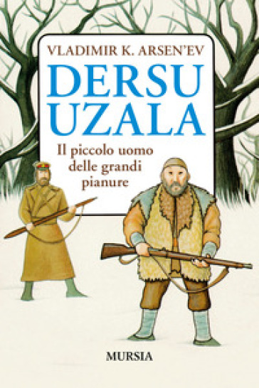 Dersu Uzala. Il piccolo uomo delle grandi pianure - Vladimir K. Arsen